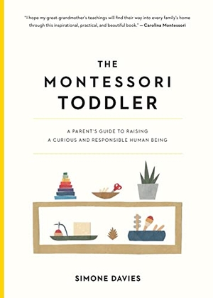 Davies, Simone. Montessori Toddler - A Parent's Guide to Raising. Workman Publishing, 2019.