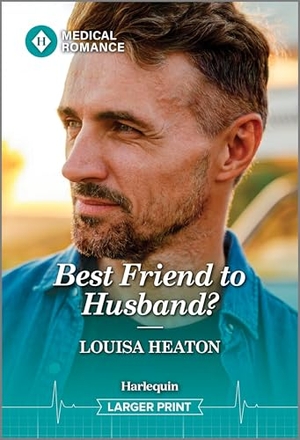 Heaton, Louisa. Best Friend to Husband?. Harlequin, 2025.