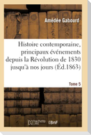 Histoire Contemporaine, Principaux Événements de la Révolution de 1830 Jusqu'à Nos Jours Tome 5