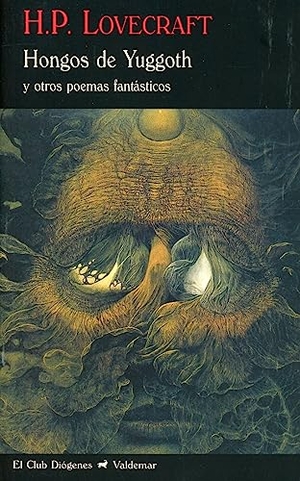 Lovecraft, H. P. / Howard Phillips Lovecraft. Hongos de Yuggoth : y otros poemas fantásticos. Valdemar, 2010.