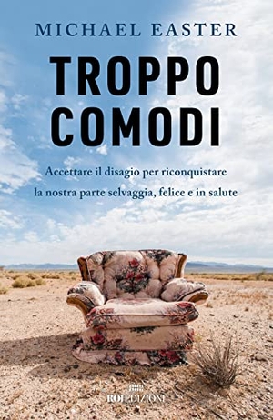 Easter, Michael. Troppo comodi. Accettare il disagio per riconquistare la nostra parte selvaggia, felice e in salute. ROI edizioni, 2023.