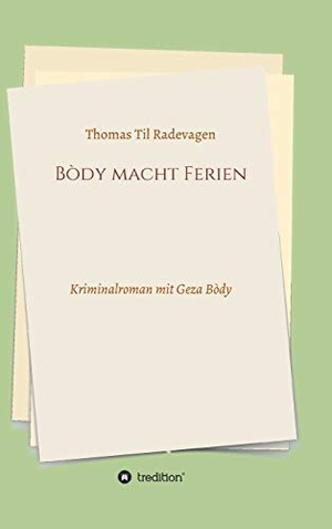 Radevagen, Thomas Til. Bòdy macht Ferien - Kriminalroman mit Geza Bòdy. tredition, 2020.