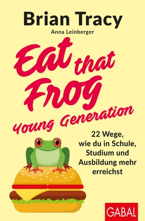 Tracy, Brian / Anna Leinberger. Eat that Frog - Young Generation - 22 Wege, wie du in Schule, Studium und Ausbildung mehr erreichst. GABAL Verlag GmbH, 2021.