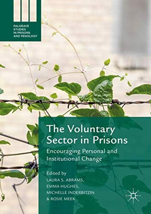 Abrams, Laura S. / Rosie Meek et al (Hrsg.). The Voluntary Sector in Prisons - Encouraging Personal and Institutional Change. Palgrave Macmillan US, 2016.