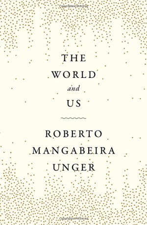 Unger, Roberto Mangabeira. The World and Us. Verso Books, 2026.