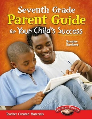 Barchers, Suzanne. Seventh Grade Parent Guide for Your Child's Success. Teacher Created Materials, 2012.