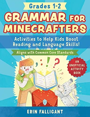Falligant, Erin. Grammar for Minecrafters: Grades 1-2 - Activities to Help Kids Boost Reading and Language Skills!--An Unofficial Activity Book (Aligns with Common Core Standards). Sky Pony, 2023.