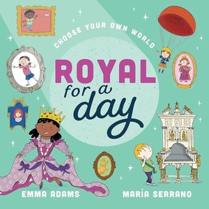 King, Lucy. Choose Your Own World: Royal For a Day. Hachette Children's Group, 2026.