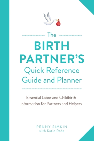 Simkin, Penny. Birth Partner's Quick Reference Guide and Planner - Essential Labor and Childbirth Information for Partners and Helpers. Quarto Publishing Group USA, Inc., 2020.