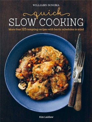 Laidlaw, Kim. Quick Slow Cooking. Weldon Owen, 2014.
