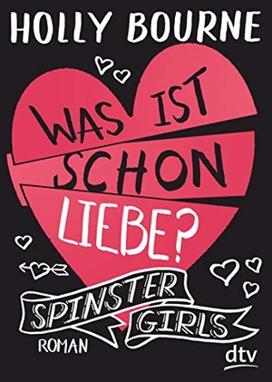 Bourne, Holly. Spinster Girls 3 - Was ist schon Liebe?. dtv Verlagsgesellschaft, 2019.