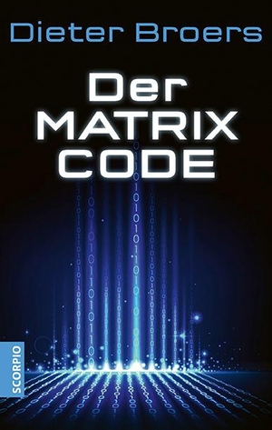 Broers, Dieter. Der Matrix Code. Scorpio Verlag, 2022.
