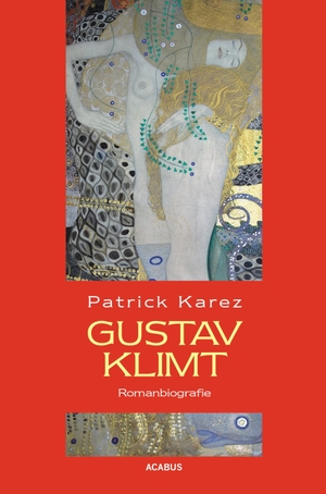 Karez, Patrick. Gustav Klimt. Romanbiografie - Zeit und Leben des Wiener Künstlers Gustav Klimt. Acabus Verlag, 2014.