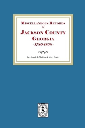 Maddux, Joseph T / Mary Carter. Miscellaneous Records of Jackson County, Georgia, 1785-1858. Southern Historical Press, 2025.