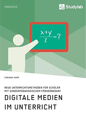 Herr, Corinna. Digitale Medien im Unterricht. Neue Unterrichtsmethoden für Schüler mit sonderpädagogischem Förderbedarf. Studylab, 2019.