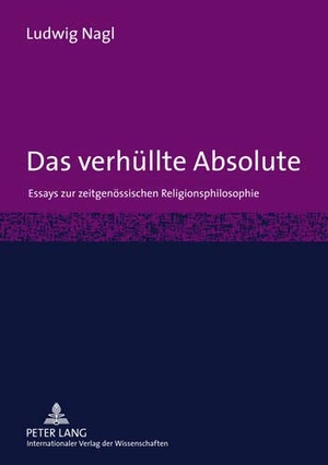 Nagl, Ludwig. Das verhüllte Absolute - Essays zur zeitgenössischen Religionsphilosophie. Peter Lang, 2010.