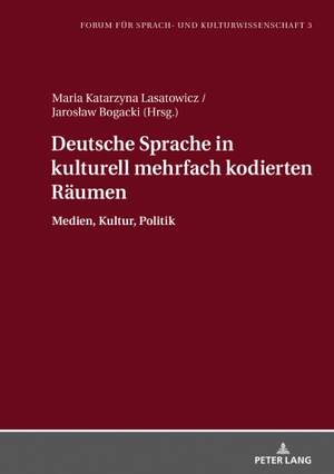 Bogacki, Jaros¿aw / Maria K. Lasatowicz. Deutsche Sprache in kulturell mehrfach kodierten Räumen - Medien, Kultur, Politik. Peter Lang, 2018.