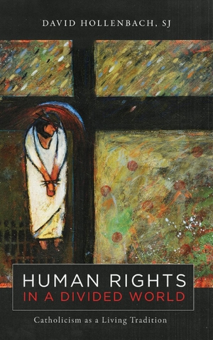 Hollenbach, David. Human Rights in a Divided World - Catholicism as a Living Tradition. Georgetown University Press, 2024.