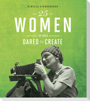 25 Women Who Dared to Create