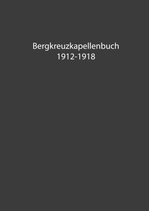Bachler, Herwig (Hrsg.). Bergkreuzkapellenbuch 1912-1918 (Band 1). Books on Demand, 2021.