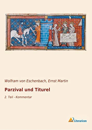 Eschenbach, Wolfram Von. Parzival und Titurel - 2. Teil - Kommentar. Literaricon Verlag, 2019.
