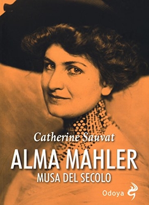 Sauvat, Catherine. Alma Mahler. Musa del secolo. , 2018.