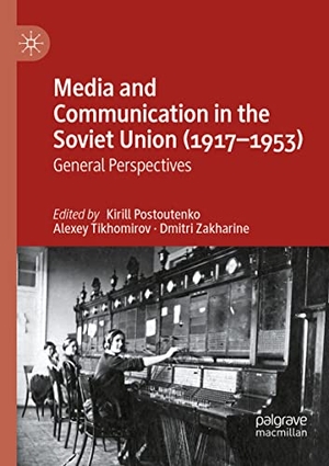 Postoutenko, Kirill / Dmitri Zakharine et al (Hrsg.). Media and Communication in the Soviet Union (1917¿1953) - General Perspectives. Springer International Publishing, 2023.