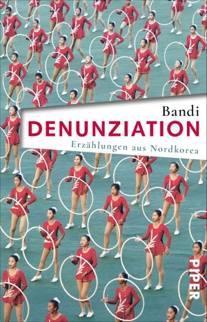 Bandi. Denunziation - Erzählungen aus Nordkorea. Piper Verlag GmbH, 2019.