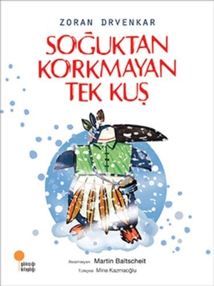 Drvenkar, Zoran. Soguktan Korkmayan Tek Kus. Günisigi Kitapligi, 2024.