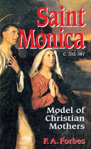 Forbes. Saint Monica - Model of Christian Mothers. Tan Books, 1998.