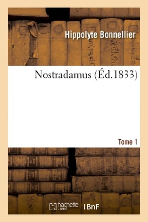 Bonnellier, Hippolyte. Nostradamus. Tome 1. Hachette Livre, 2018.