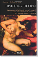 Historia y ficción : la escritura de la historia general y natural de las Indias de Gonzalo Fernández de Oviedo y Valdés, 1478-1557