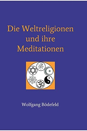 Bödefeld, Wolfgang. Die Weltreligionen und  ihre Meditationen. tredition, 2018.