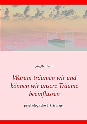 Bernhard, Jörg. Warum träumen wir und können wir unsere Träume beeinflussen? - psychologische Erklärungen. Books on Demand, 2019.