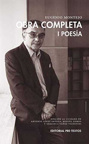 Montejo, Eugenio / Antonio López Ortega. Obra completa : poesía I. Editorial Pre-Textos, 2021.