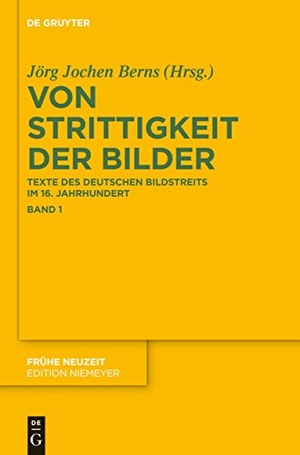 Berns, Jörg Jochen (Hrsg.). Von Strittigkeit der Bilder - Texte des deutschen Bildstreits im 16. Jahrhundert. De Gruyter, 2014.