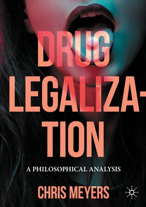 Meyers, Chris. Drug Legalization - A Philosophical Analysis. Springer International Publishing, 2022.