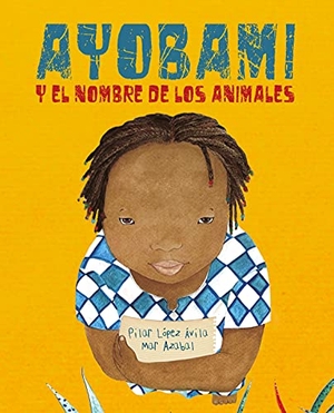 López Ávila, Pilar. Ayobami Y El Nombre de Los Animales (Ayobami and the Names of the Animals). Cuento de Luz SL, 2018.