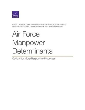 Robbert, Albert A / Harrington, Lisa M et al. Air Force Manpower Determinants - Options for More-Responsive Processes. RAND Corporation, 2020.