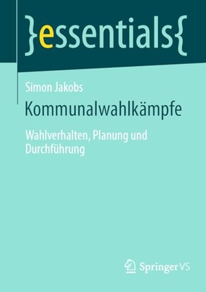 Jakobs, Simon. Kommunalwahlkämpfe - Wahlverhalten, Planung und Durchführung. Springer Fachmedien Wiesbaden, 2024.