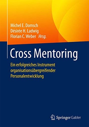 Domsch, Michel E. / Florian C. Weber et al (Hrsg.). Cross Mentoring - Ein erfolgreiches Instrument organisationsübergreifender Personalentwicklung. Springer Berlin Heidelberg, 2017.