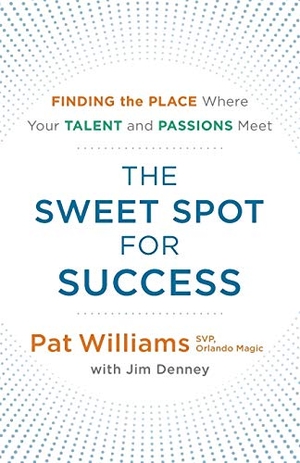 Williams, Pat / Jim Denney. The Sweet Spot for Success - Finding the Place Where Your Talent and Passions Meet. Baker Publishing Group, 2018.