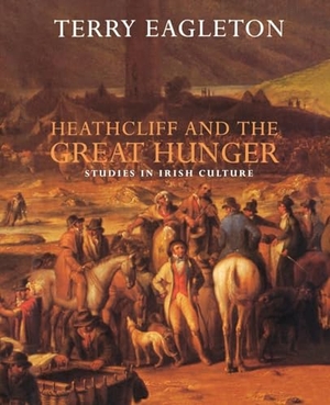 Eagleton, Terry. Heathcliff and the Great Hunger - Studies in Irish Culture. Verso, 1996.