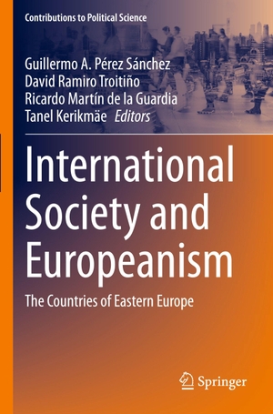 Pérez Sánchez, Guillermo A. / David Ramiro Troitiño et al (Hrsg.). International Society and Europeanism - The Countries of Eastern Europe. Springer, 2026.