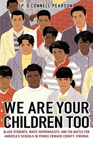 Pearson. We Are Your Children Too - Black Students, White Supremacists, and the Battle for America's Schools in Prince Edward County, Virginia. Simon & Schuster Books for Young Readers, 2024.
