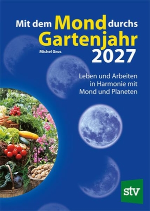 Gros, Michel. Mit dem Mond durchs Gartenjahr 2027 - Leben und Arbeiten in Harmonie mit Mond und Planeten. Stocker Leopold Verlag, 2026.