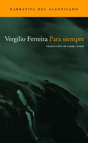 Ferreira, Vergílio. Para siempre. Acantilado, 2005.