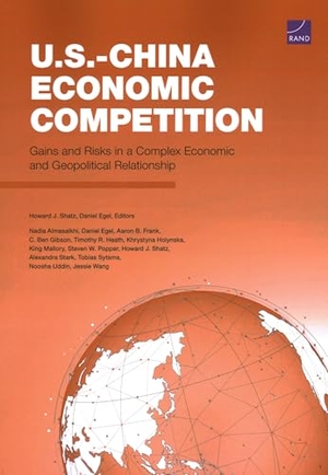Almasalkhi, Nadia / Stark, Alexandra et al. U.S.-China Economic Competition - Gains and Risks in a Complex Economic and Geopolitical Relationship. RAND Corporation, 2025.