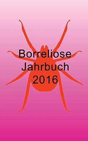 Fischer, Ute / Bernhard Siegmund. Borreliose Jahrbuch 2016. Books on Demand, 2015.