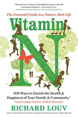 Louv, Richard. Vitamin N - The Essential Guide to a Nature-Rich Life. Hachette Book Group, 2016.